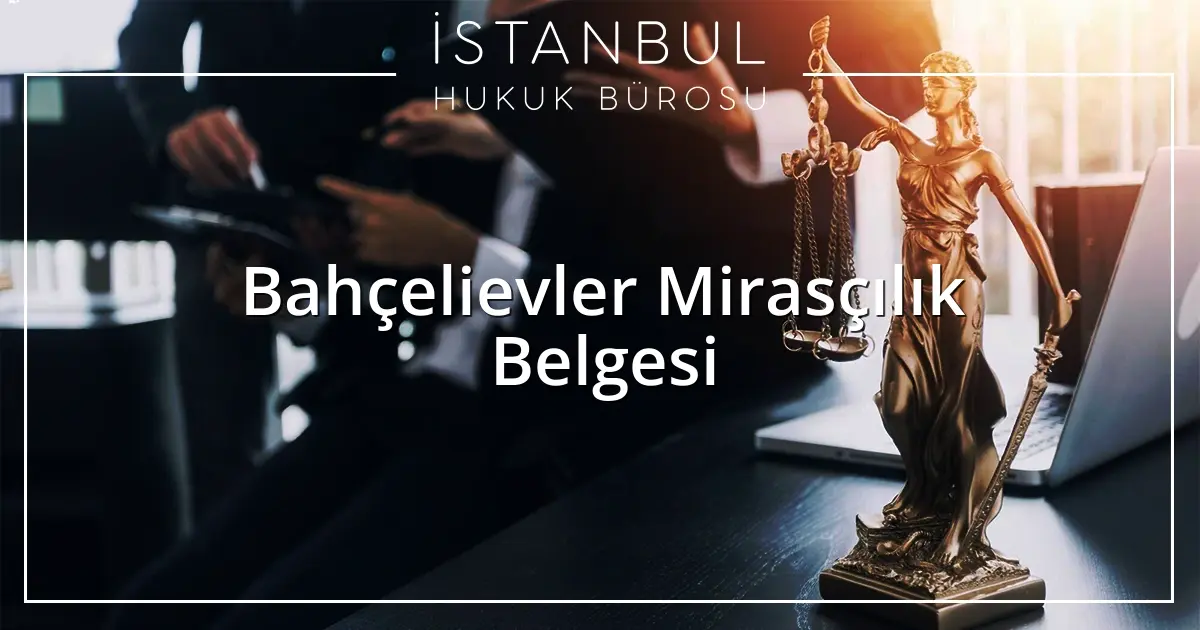 Bahçelievler Mirasçılık Belgesi