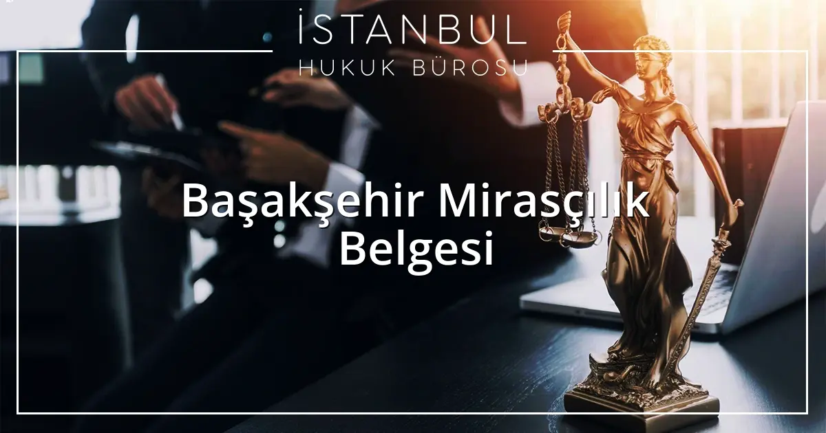 Başakşehir Mirasçılık Belgesi