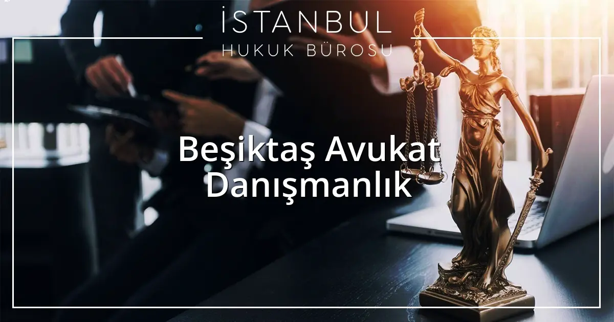 Beşiktaş Avukat Danışmanlık