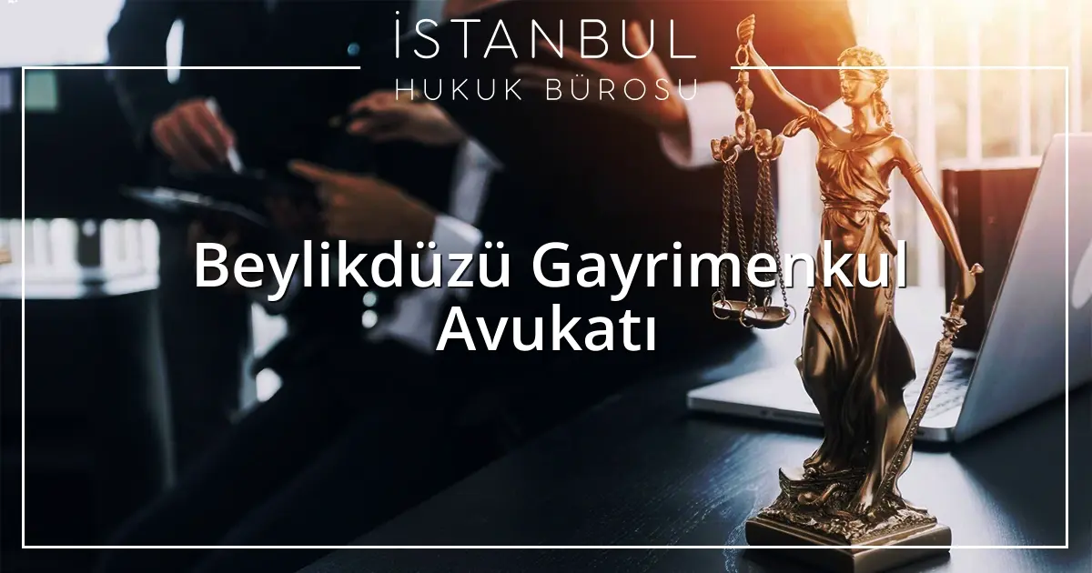 Beylikdüzü Gayrimenkul Avukatı