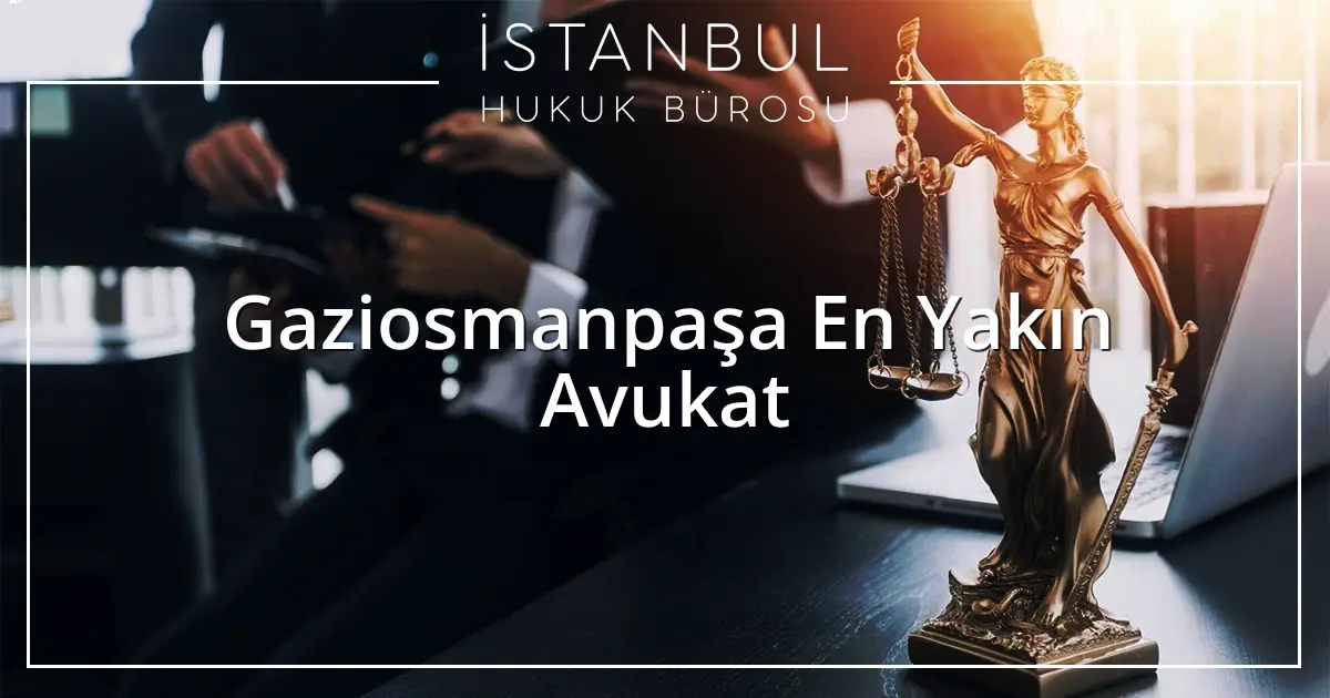 Gaziosmanpaşa En Yakın Avukat