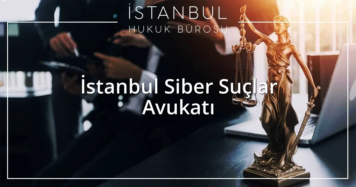 İstanbul Siber Suçlar Avukatı