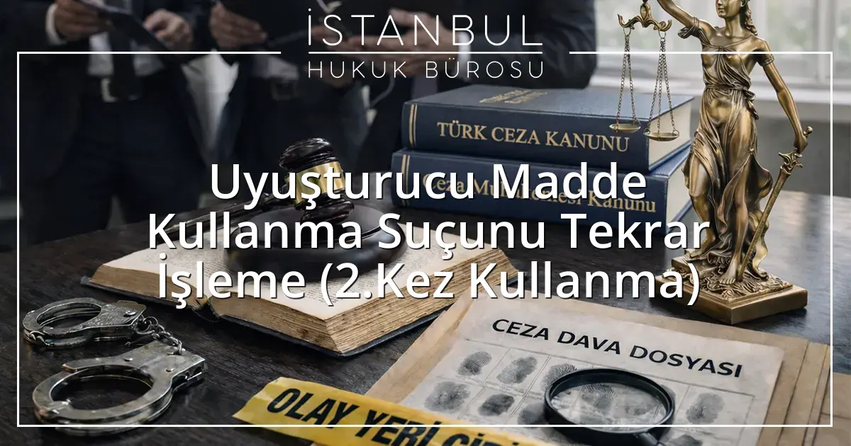 Uyuşturucu Madde Kullanma Suçunu Tekrar İşleme (2.Kez Kullanma)